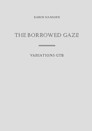 Karin Hanssen the Borrowed Gaze/Variations Gtb