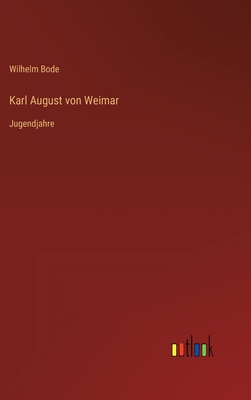 Karl August von Weimar: Jugendjahre - Bode, Wilhelm