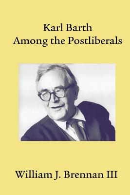 Karl Barth Among the Postliberals - Brennan, William J