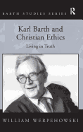 Karl Barth and Christian Ethics: Living in Truth