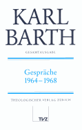 Karl Barth Gesamtausgabe: Band 28: Gesprache 1964-1968