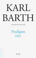 Karl Barth Gesamtausgabe: Band 44: Predigten 1921