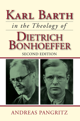 Karl Barth in the Theology of Dietrich Bonhoeffer - Pangritz, Andreas