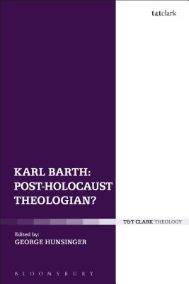 Karl Barth: Post-Holocaust Theologian? - Hunsinger, George (Editor)