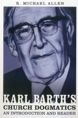 Karl Barth's Church Dogmatics: An Introduction and Reader - Allen, Michael, Dr.
