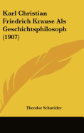 Karl Christian Friedrich Krause ALS Geschichtsphilosoph (1907)