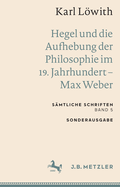 Karl Lwith: Hegel und die Aufhebung der Philosophie im 19. Jahrhundert - Max Weber: Smtliche Schriften, Band 5