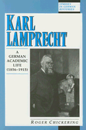 Karl Lamprecht: A German Academic Life (1856-1915) - Chickering, Roger