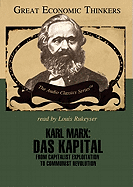 Karl Marx: Das Kapital Lib/E: From Capitalist Exploitation to Communist Revolution