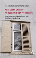 Karl Marx Und Die Philosophie Der Wirtschaft: Unbehagen Am Kapitalismus Und Die Macht Der Politik