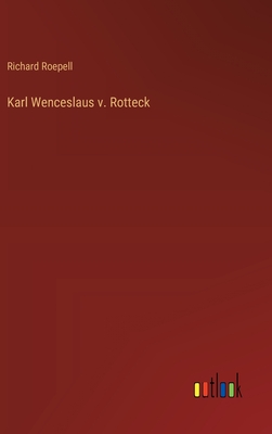 Karl Wenceslaus V. Rotteck - Roepell, Richard