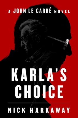 Karla's Choice: A John Le Carr Novel - Harkaway, Nick