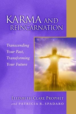 Karma and Reincarnation: Transcending Your Past, Transforming Your Future - Prophet, Elizabeth Clare, and Spadaro, Patricia R