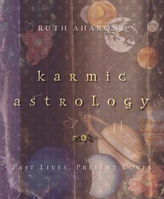 Karmic Astrology: Past Lives, Present Loves - Aharoni, Ruth