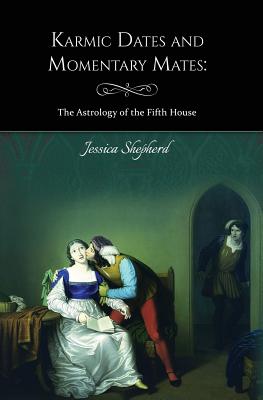 Karmic Dates and Momentary Mates: The Astrology of the Fifth House - Szremski, Ania (Editor), and Abraham, Isabelle Anne (Editor)