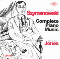 Karol Szymanowski: Complete Piano Music - Martin Jones (piano)
