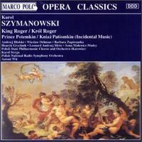Karol Szymanowski: King Roger; Prince Potemkin - Andrzej Hiolski (baritone); Barbara Zagorzanka (soprano); Henryk Grychnik (bass); Wieslaw Ochman (tenor);...
