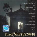 Karol Szymanowski: Violin Sonata; Lullaby; Nocturne; Roxana's Song; Dance of the Harnasie; Tarantella; Myths