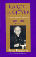 Karol Wojtyla: The Thoughtof the Man Who Became Pope John Paul II