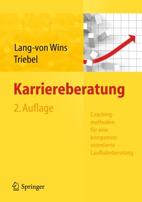 Karriereberatung. Coachingmethoden Fur Eine Kompetenzorientierte Laufbahnberatung - Lang-Von Wins, Thomas, and Triebel, Claas