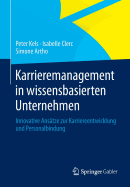 Karrieremanagement in Wissensbasierten Unternehmen: Innovative Anstze Zur Karriereentwicklung Und Personalbindung