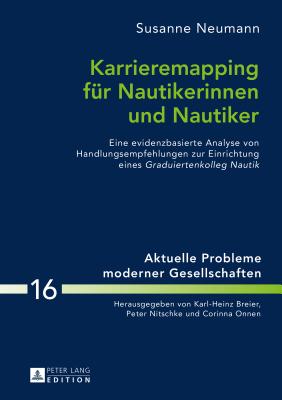 Karrieremapping Fuer Nautikerinnen Und Nautiker: Eine Evidenzbasierte Analyse Von Handlungsempfehlungen Zur Einrichtung Eines Graduiertenkolleg Nautik - Onnen, Corinna (Editor), and Neumann, Susanne