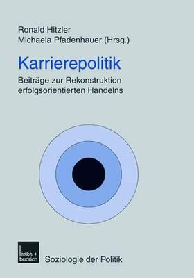 Karrierepolitik: Beitrage Zur Rekonstruktion Erfolgsorientierten Handelns - Hitzler, Ronald (Editor), and Pfadenhauer, Michaela (Editor)