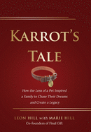 Karrot's Tale: How the Loss of a Pet Inspired a Family to Chase Their Dreams and Create a Legacy