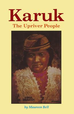 Karuk The Upriver People - Bell, Maureen