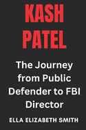 Kash Patel: The Journey from Public Defender to FBI Director
