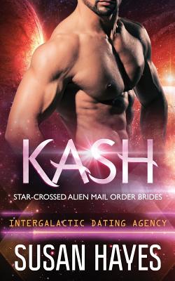 Kash: Star-Crossed Alien Mail Order Brides (Intergalactic Dating Agency) - Hayes, Susan