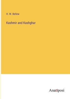 Kashmir and Kashghar - Bellew, H W