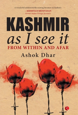 Kashmir As I See It: From within and afar - Dhar, Ashok