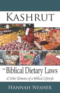 Kashrut The Biblical Dietary Laws: & Other Elements of a Biblical Lifestyle