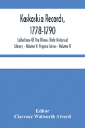 Kaskaskia Records, 1778-1790; Collections Of The Illinois State Historical Library - Volume V; Virginia Series - Volume II