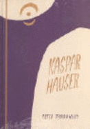 Kaspar Hauser, oder, Das Ringen um den Geist : ein Beitrag zum Verstndnis des 19. und 20. Jahrhunderts