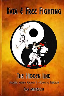 Kata & Free Fighting - The Hidden Link: Masters Secrets Volume 1 - Form to Function - Anderson, Dan, Dr.