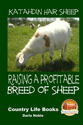 Katahdin Hair Sheep - Raising a Profitable Breed of Sheep - Davidson, John, and Mendon Cottage Books (Editor), and Noble, Darla