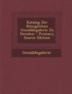 Katalog Der Koniglichen Gemaldegalerie Zu Dresden