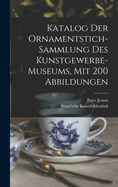 Katalog Der Ornamentstich-sammlung Des Kunstgewerbe-museums, Mit 200 Abbildungen