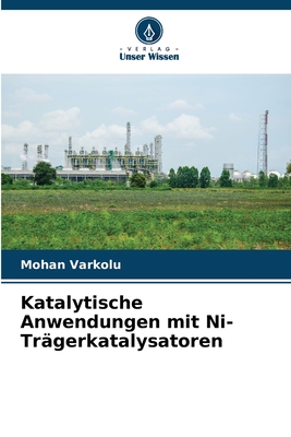 Katalytische Anwendungen mit Ni-Tr?gerkatalysatoren - Varkolu, Mohan