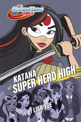 Katana at Super Hero High (DC Super Hero Girls) - Yee, Lisa
