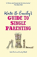 Kate And Emily's Guide To Single Parenting
