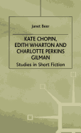 Kate Chopin, Edith Wharton and Charlotte Perkins Gilman: Studies in Short Fiction