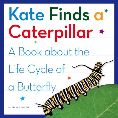 Kate Finds a Caterpillar: A Book about the Life Cycle of a Butterfly - Dinmont, Kerry