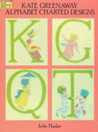Kate Greenaway Alphabet Charted Designs - Hasler, Julie, and Blackman, and Greenaway, Kate (Photographer)