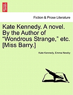 Kate Kennedy. a Novel. by the Author of "Wondrous Strange," Etc. [Miss Barry.]