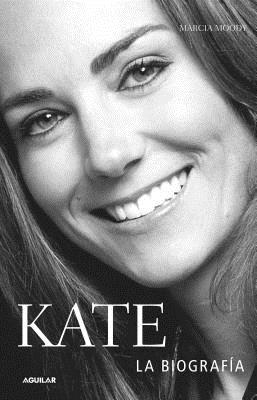 Kate, La Biografa / Kate: A Biography - Moody, Marcia