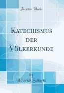 Katechismus Der Vlkerkunde (Classic Reprint)