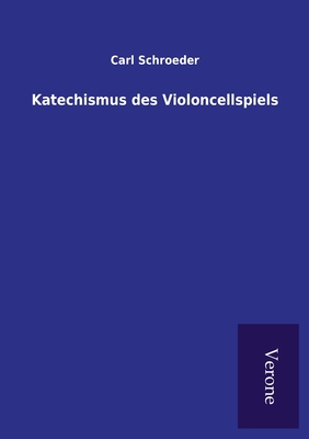 Katechismus des Violoncellspiels - Schroeder, Carl